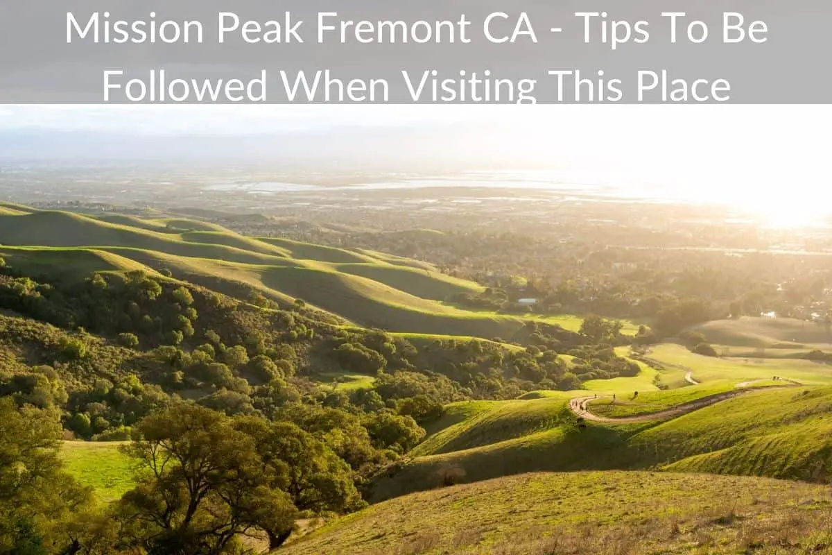 Mission Peak Fremont CA - Tips To Be Followed When Visiting This Place