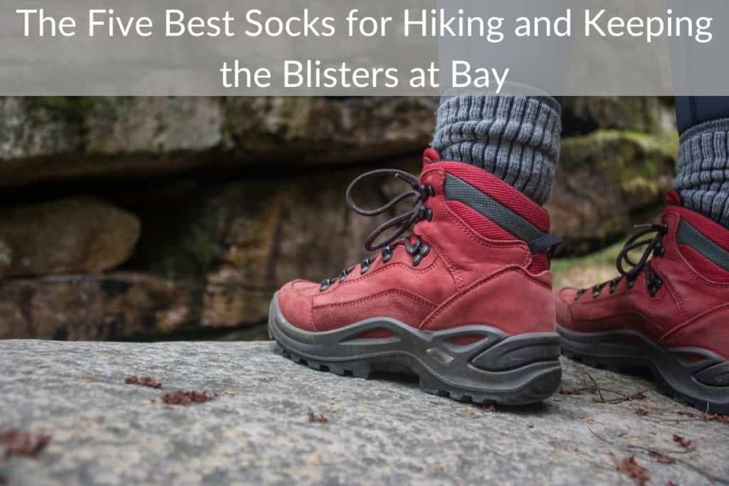 The Five Best Socks for Hiking and Keeping the Blisters at Bay Take
